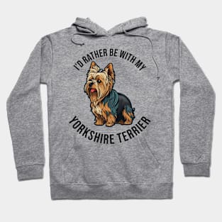 I'd rather be with my Yorkshire Terrier Hoodie